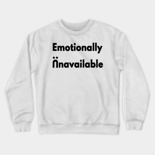 Emotionally Unavailable Crewneck Sweatshirt